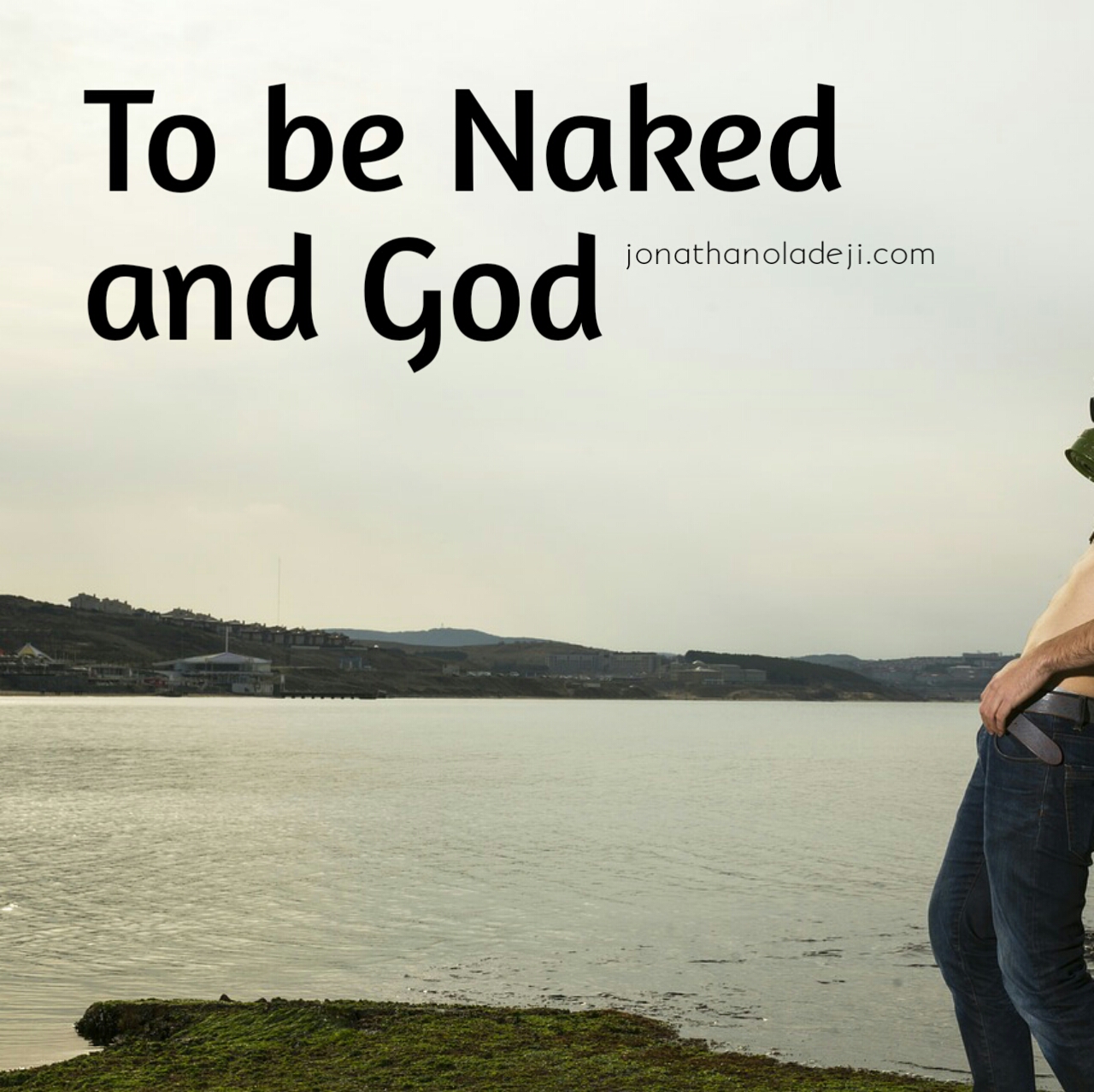 To be Naked and God