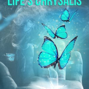 Life’s Chrysalis: Stories of Transformation and the Power of Change Volume